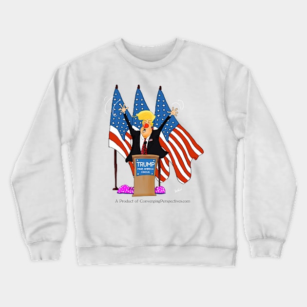 Trump Political Circus Crewneck Sweatshirt by converge